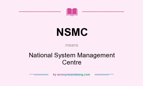 What does NSMC mean? It stands for National System Management Centre
