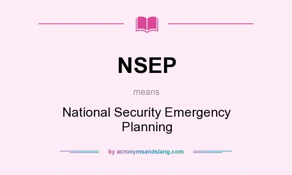 What does NSEP mean? It stands for National Security Emergency Planning