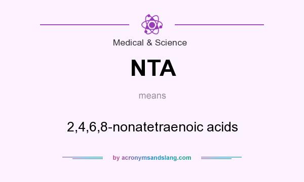 What does NTA mean? It stands for 2,4,6,8-nonatetraenoic acids
