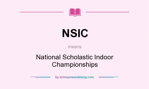 What does NSIC mean? It stands for National Scholastic Indoor Championships