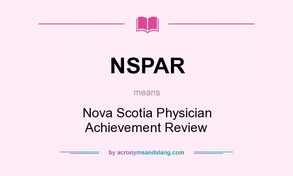 What does NSPAR mean? It stands for Nova Scotia Physician Achievement Review