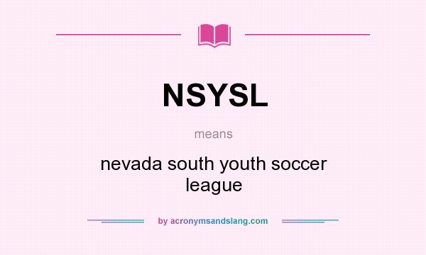 What does NSYSL mean? It stands for nevada south youth soccer league