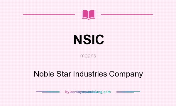 What does NSIC mean? It stands for Noble Star Industries Company