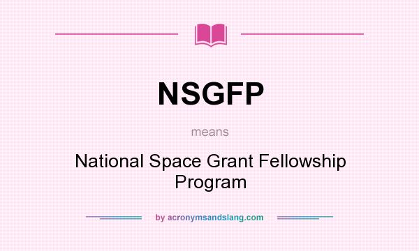 What does NSGFP mean? It stands for National Space Grant Fellowship Program
