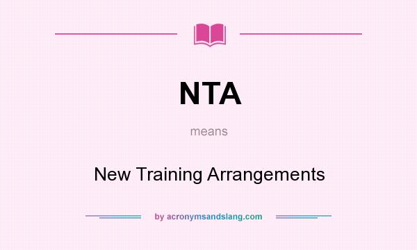 What does NTA mean? It stands for New Training Arrangements
