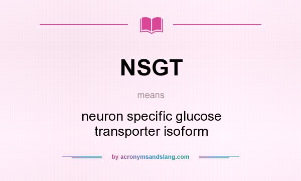 What does NSGT mean? It stands for neuron specific glucose transporter isoform