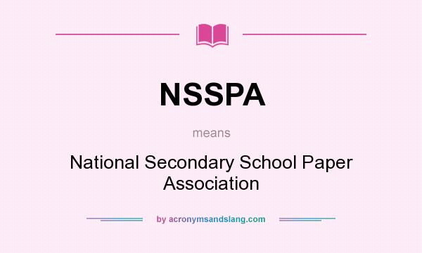 What does NSSPA mean? It stands for National Secondary School Paper Association