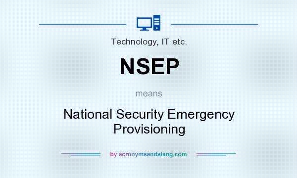 What does NSEP mean? It stands for National Security Emergency Provisioning