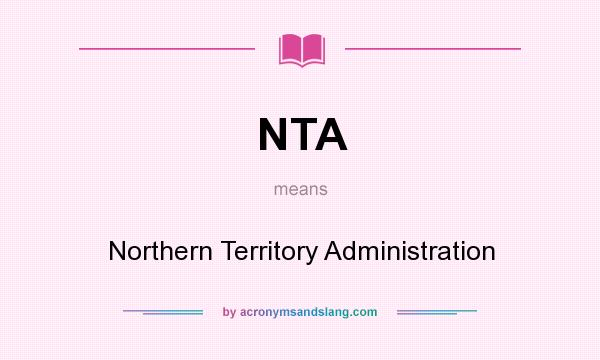 What does NTA mean? It stands for Northern Territory Administration