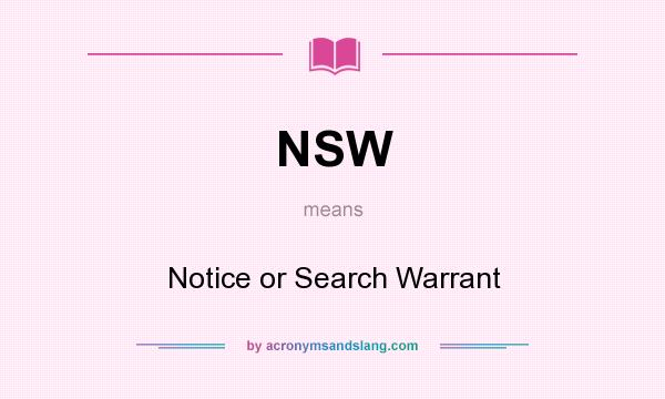 What does NSW mean? It stands for Notice or Search Warrant