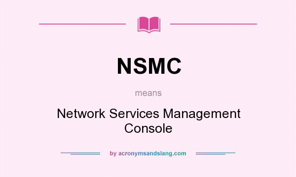 What does NSMC mean? It stands for Network Services Management Console