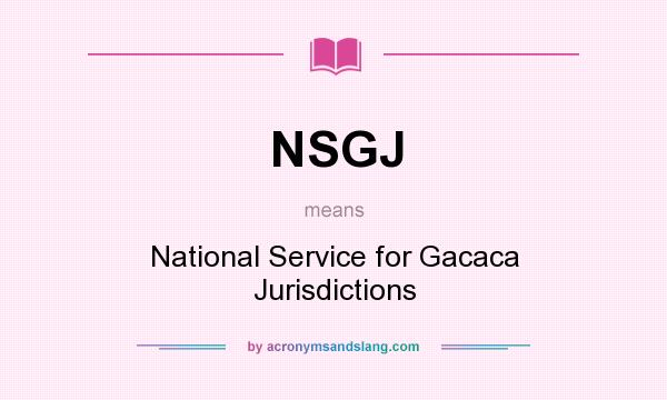 What does NSGJ mean? It stands for National Service for Gacaca Jurisdictions