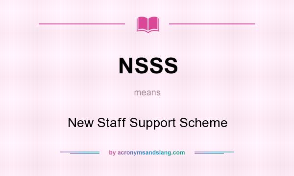What does NSSS mean? It stands for New Staff Support Scheme