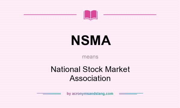 What does NSMA mean? It stands for National Stock Market Association