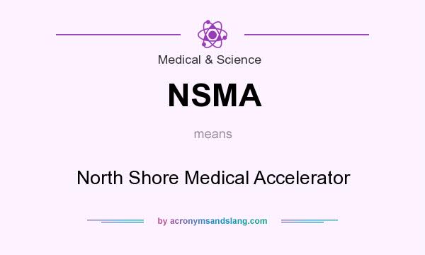 What does NSMA mean? It stands for North Shore Medical Accelerator