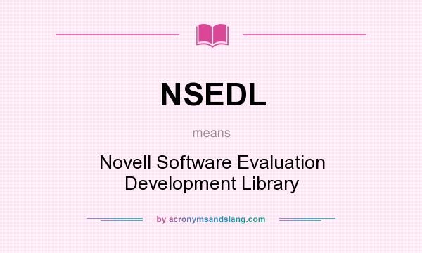 What does NSEDL mean? It stands for Novell Software Evaluation Development Library