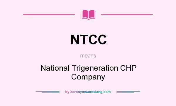 What does NTCC mean? It stands for National Trigeneration CHP Company