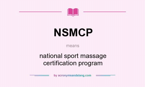 What does NSMCP mean? It stands for national sport massage certification program