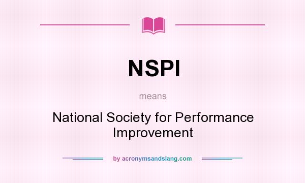 What does NSPI mean? It stands for National Society for Performance Improvement
