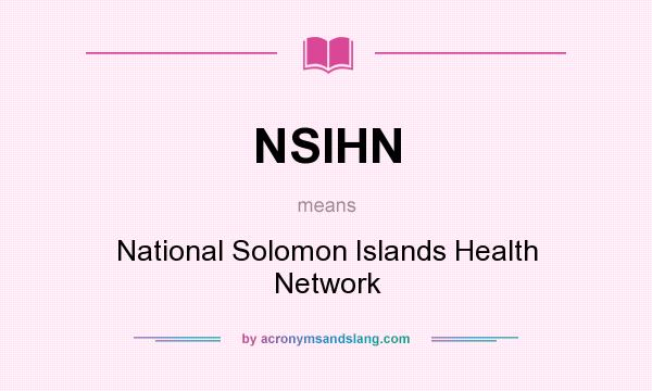 What does NSIHN mean? It stands for National Solomon Islands Health Network