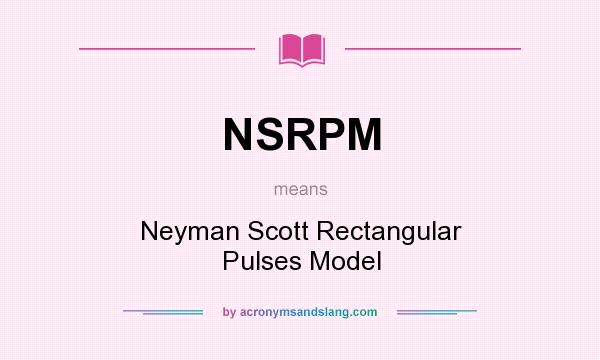 What does NSRPM mean? It stands for Neyman Scott Rectangular Pulses Model