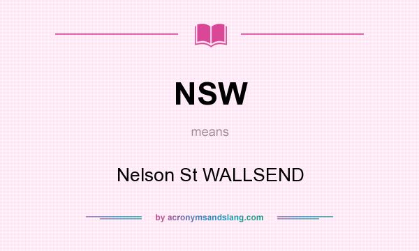 What does NSW mean? It stands for Nelson St WALLSEND