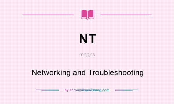What does NT mean? It stands for Networking and Troubleshooting