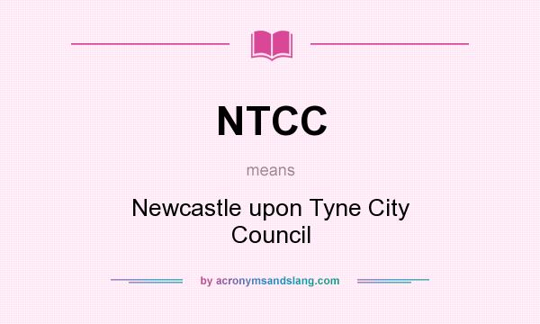 What does NTCC mean? It stands for Newcastle upon Tyne City Council