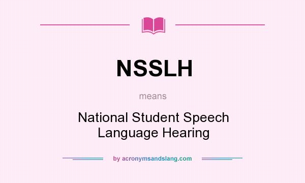 What does NSSLH mean? It stands for National Student Speech Language Hearing