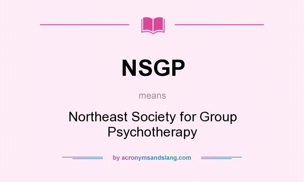 What does NSGP mean? It stands for Northeast Society for Group Psychotherapy