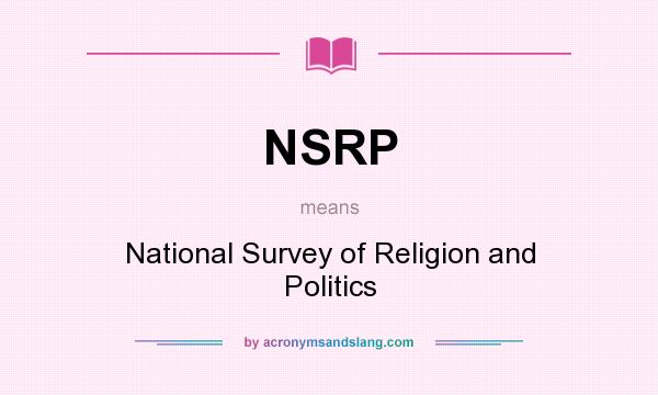 What does NSRP mean? It stands for National Survey of Religion and Politics