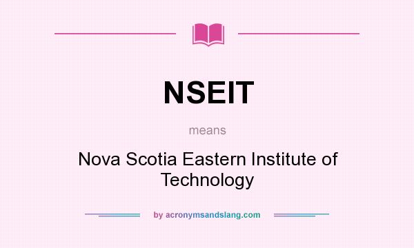 What does NSEIT mean? It stands for Nova Scotia Eastern Institute of Technology