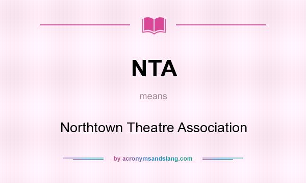 What does NTA mean? It stands for Northtown Theatre Association