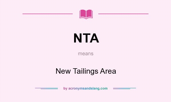 What does NTA mean? It stands for New Tailings Area