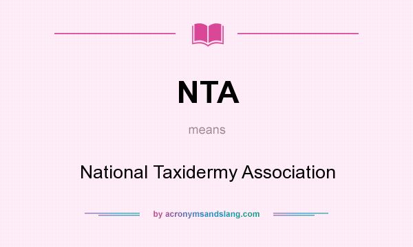 What does NTA mean? It stands for National Taxidermy Association