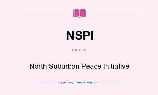 What does NSPI mean? It stands for North Suburban Peace Initiative