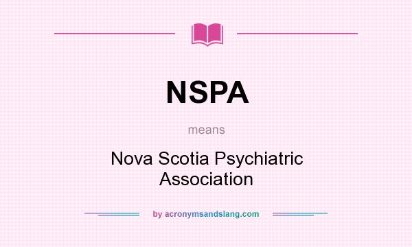 What does NSPA mean? It stands for Nova Scotia Psychiatric Association