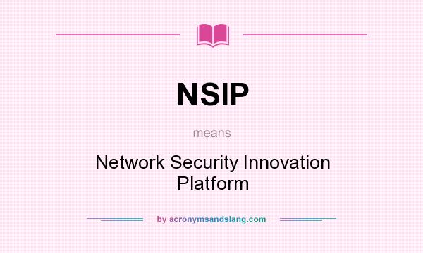 What does NSIP mean? It stands for Network Security Innovation Platform