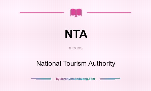 What does NTA mean? It stands for National Tourism Authority