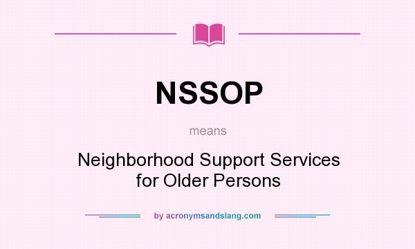 What does NSSOP mean? It stands for Neighborhood Support Services for Older Persons