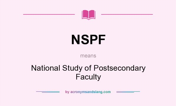 What does NSPF mean? It stands for National Study of Postsecondary Faculty