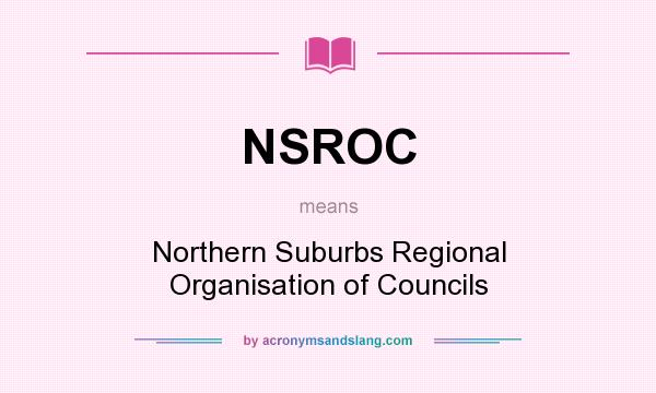 What does NSROC mean? It stands for Northern Suburbs Regional Organisation of Councils