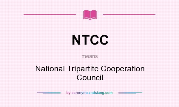 What does NTCC mean? It stands for National Tripartite Cooperation Council