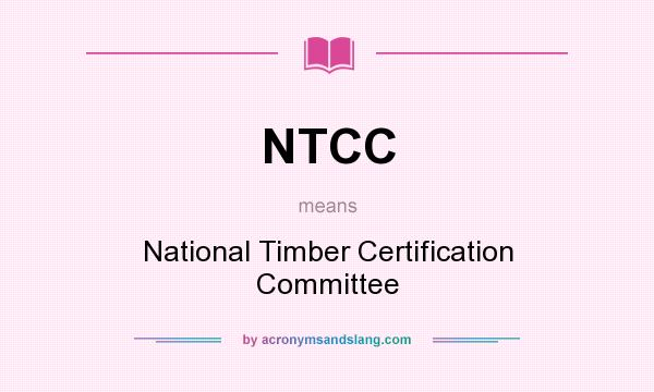 What does NTCC mean? It stands for National Timber Certification Committee