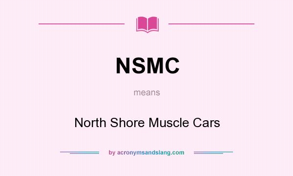What does NSMC mean? It stands for North Shore Muscle Cars