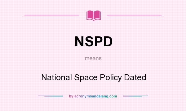 What does NSPD mean? It stands for National Space Policy Dated