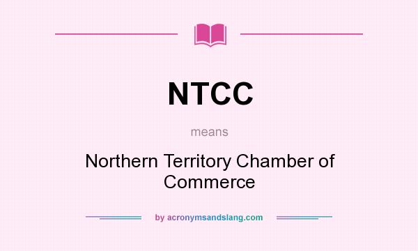 What does NTCC mean? It stands for Northern Territory Chamber of Commerce