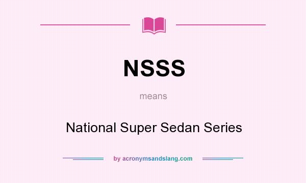 What does NSSS mean? It stands for National Super Sedan Series