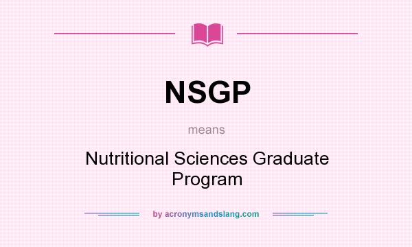 What does NSGP mean? It stands for Nutritional Sciences Graduate Program