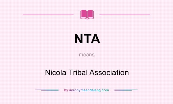 What does NTA mean? It stands for Nicola Tribal Association